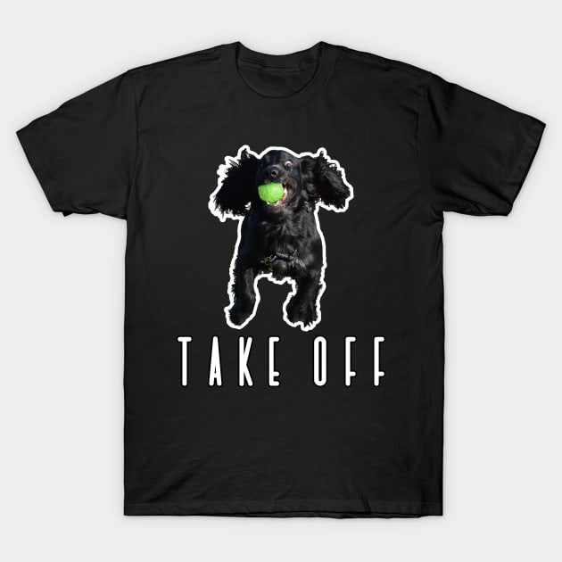 'Take off' funny black working cocker spaniel dog T-Shirt by ownedandloved